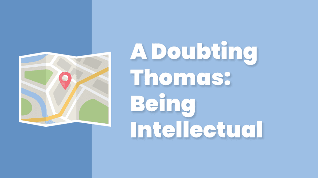 A Doubting Thomas: Being Intellectual